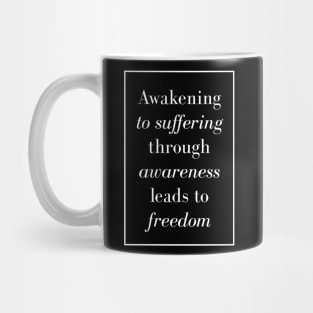 Awakening to suffering through awareness leads to freedom - spiritual gift Mug